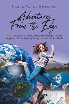 Adventures From the Edge: How a Quintessential Wife and Mother Morphed into a Free and Independent Warrior Marching Through Life with Awe and Wonder (eBook, ePUB) - Vance Edwards, Carol
