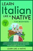 Learn Italian Like a Native for Beginners - Level 1: Learning Italian in Your Car Has Never Been Easier! Have Fun with Crazy Vocabulary, Daily Used Phrases, Exercises & Correct Pronunciations (Italian Language Lessons, #1) (eBook, ePUB)