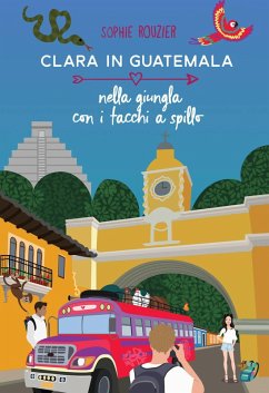 Cover Clara in Guatemala Nella giungla con i tacchi a spillo (Collana : Le avventuriere ai confini del mondo, #1) (eBook, ePUB)