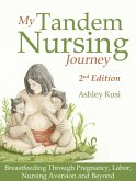 My Tandem Nursing Journey: Breastfeeding Through Pregnancy, Labor, Nursing Aversion and Beyond, 2nd Edition (eBook, ePUB)