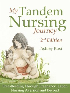 My Tandem Nursing Journey: Breastfeeding Through Pregnancy, Labor, Nursing Aversion and Beyond, 2nd Edition (eBook, ePUB) - Kusi, Ashley