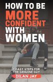 How to Be More Confident with Women (eBook, ePUB) How to Be More Confident with Women (eBook, ePUB)