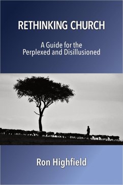 Rethinking Church: A Guide for the Perplexed and Disillusioned (eBook, ePUB) - Highfield, Ron