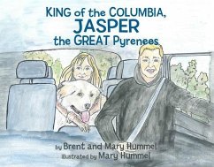 King of the Columbia, JASPER the GREAT Pyrenees (eBook, ePUB) - Hummel, Brent And Mary