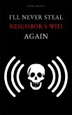 I'll Never Steal Neighbor's Wifi Again (eBook, ePUB)