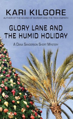 Glory Lane and the Humid Holiday (Dana Sanderson Short Mysteries, #3) (eBook, ePUB) - Kilgore, Kari