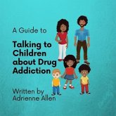 A Guide to Talking to Children About Drug Addiction (eBook, ePUB) A Guide to Talking to Children About Drug Addiction (eBook, ePUB)