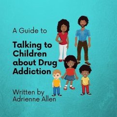 A Guide to Talking to Children About Drug Addiction (eBook, ePUB) - Allen, Adrienne