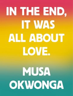 In The End, It Was All About Love (eBook, ePUB) - Okwonga, Musa