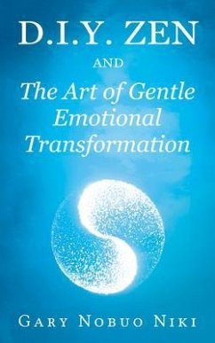 d.i.y. zen and The Art of Gentle Emotional Transformation (eBook, ePUB) - Niki, Gary Nobuo