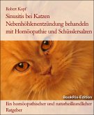Sinusitis bei Katzen Nebenhöhlenentzündung behandeln mit Homöopathie und Schüsslersalzen (eBook, ePUB)