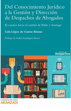 Del Conocimiento Jurídico a la Gestión y Dirección de Despacho de Abogados (eBook, ePUB) - López de Castro Alonso, Luis