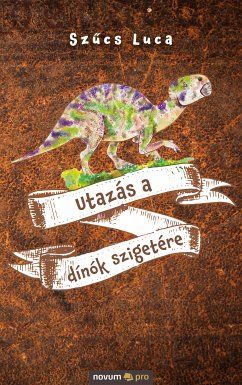 Utazás a dínók szigetére (eBook, PDF) - Luca, Szűcs