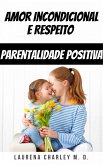 Amor Incondicional e Respeito - Parentalidade Positiva (eBook, ePUB)