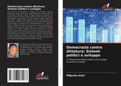 Democrazia contro dittatura: Sistemi politici e sviluppo - Antic, Miljenko