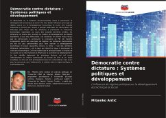 Démocratie contre dictature : Systèmes politiques et développement - Antic, Miljenko