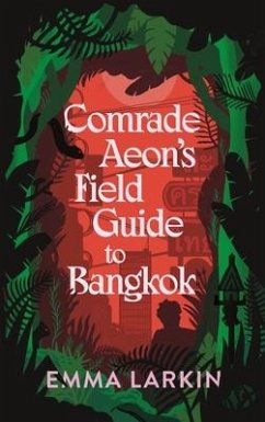 Comrade Aeon's Field Guide to Bangkok - Larkin, Emma