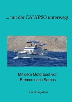 Mit der CALYPSO unterwegs - Segelken, Horst;Segelken, Marina