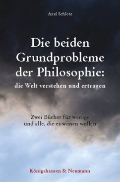 Die beiden Grundprobleme der Philosophie: die Welt verstehen und ertragen - Schlote, Axel