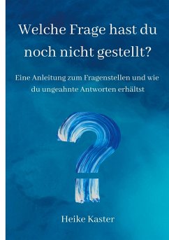 Welche Frage hast du noch nicht gestellt? - Kaster, Heike