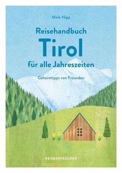 Reisehandbuch Tirol für alle Jahreszeiten - Tirol Reiseführer - Hipp, Mela;Reisedepeschen