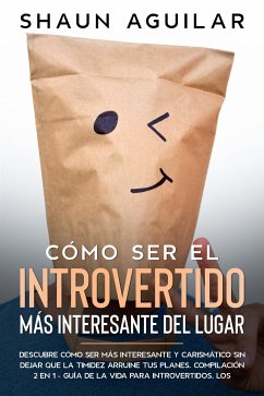 Cómo Ser el Introvertido más Interesante del Lugar (eBook, ePUB) - Aguilar, Shaun