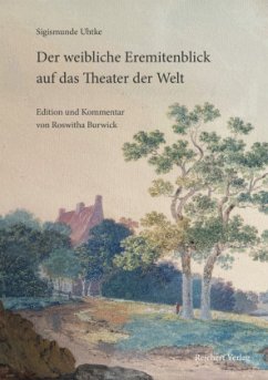 Sigismunde Uhtke. Der weibliche Eremitenblick auf das Theater der Welt