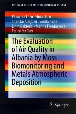 The Evaluation of Air Quality in Albania by Moss Biomonitoring and Metals Atmospheric Deposition (eBook, PDF) - Lazo, Pranvera; Qarri, Flora; Allajbeu, Shaniko; Kane, Sonila; Bekteshi, Lirim; Frontasyeva, Marina; Stafilov, Trajce