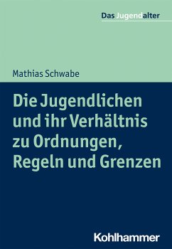 Die Jugendlichen und ihr Verhältnis zu Ordnungen, Regeln und Grenzen (eBook, PDF) - Schwabe, Mathias