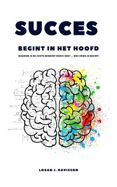 Sucess Begint In Het Hoofd: Waarom Je De Juiste Mindset Nodig Hebt ... Nog Voor Je Begint! (eBook, ePUB) - Davisson, Logan J.