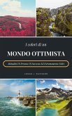 I Colori Di Un Mondo Ottimista: Abitudini Di Persone Di Successo Ed Estremamente Felici (eBook, ePUB) I Colori Di Un Mondo Ottimista: Abitudini Di Persone Di Successo Ed Estremamente Felici (eBook, ePUB)