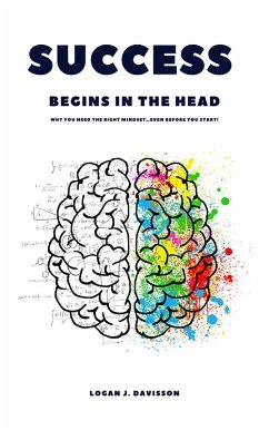 Success Begins In The Head: Why You Need The Right Mindset ... Even Before You Start! (eBook, ePUB) - Davisson, Logan J.