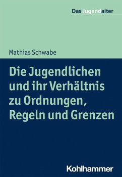 Die Jugendlichen und ihr Verhältnis zu Ordnungen, Regeln und Grenzen (eBook, ePUB) - Schwabe, Mathias