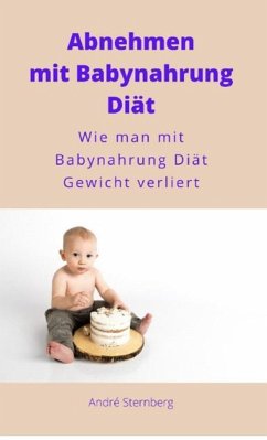 Abnehmen mit Babynahrung Diät (eBook, ePUB)