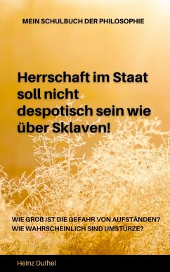 Mein Schulbuch der Philosophie. Herrschaft im Staat soll nicht despotisch sein wie über Sklaven. (eBook, ePUB) - Duthel, Heinz