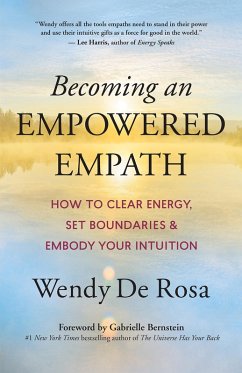 Becoming an Empowered Empath (eBook, ePUB) - De Rosa, Wendy