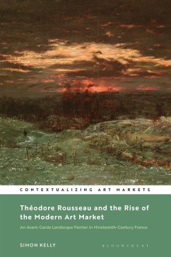 Théodore Rousseau and the Rise of the Modern Art Market (eBook, ePUB) - Kelly, Simon