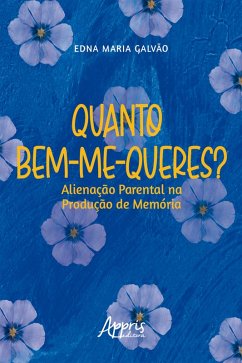 Quanto Bem-Me-Queres? Alienação Parental na Produção de Memória (eBook, ePUB) - Galvão, Edna Maria