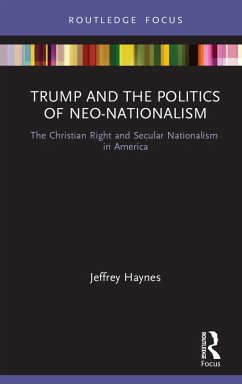 Trump and the Politics of Neo-Nationalism (eBook, ePUB) - Haynes, Jeffrey Trump and the Politics of Neo-Nationalism (eBook, ePUB) - Haynes, Jeffrey