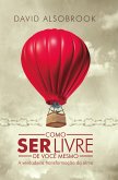 Como ser livre de você mesmo (eBook, ePUB)