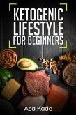 Ketogenic Lifestyle For Beginners (Keto Diets, #1) (eBook, ePUB)