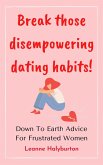 Break Those Disempowering Dating Habits! Down to Earth Advice for Frustrated Women (eBook, ePUB)