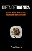 Dieta Cetogênica: Receitas De Dieta Cetogênica Que Economizam Tempo Para Iniciantes (eBook, ePUB)