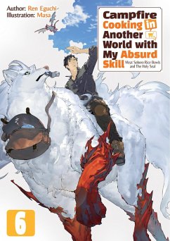 Campfire Cooking in Another World with My Absurd Skill: Volume 6 (eBook, ePUB) - Eguchi, Ren