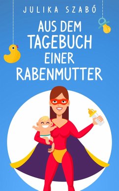 Aus dem Tagebuch einer Rabenmutter (eBook, ePUB) - Szabó, Julika