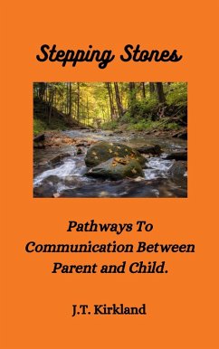 Stepping Stones Pathways To Communication Between Parent and Child. (eBook, ePUB) - Kirkland, J. T.