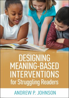 Designing Meaning-Based Interventions for Struggling Readers (eBook, ePUB) - Johnson, Andrew P.
