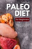 Paleo Diet for Beginners: Discover the Secrets to Lose Weight and Get Healthy in the Modern World (eBook, ePUB)