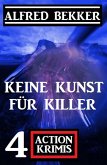 Keine Kunst für Killer: 4 Action Krimis (eBook, ePUB)