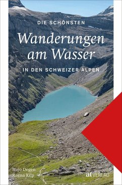 Die schönsten Wanderungen am Wasser in den Schweizer Alpen - Degen, Hans Joachim;Kilp, Ragna